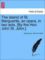 bokomslag The Island of St. Marguerite, an Opera, in Two Acts. [by the Hon. John St. John.]