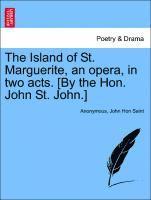 The Island of St. Marguerite, an Opera, in Two Acts. [by the Hon. John St. John.] 1