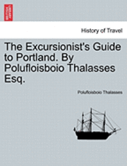 bokomslag The Excursionist's Guide to Portland. by Polufloisboio Thalasses Esq.