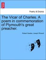 The Vicar of Charles. a Poem in Commemoration of Plymouth's Great Preacher. 1