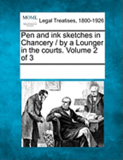 Pen and Ink Sketches in Chancery / By a Lounger in the Courts. Volume 2 of 3 1