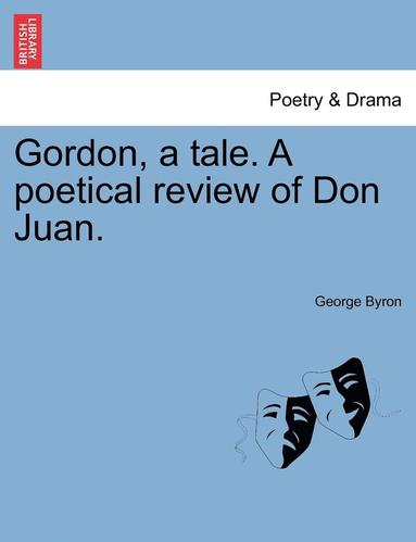 George Byron - Gordon, a Tale. a Poetical Review of Don Juan., Häftad