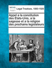 bokomslag Appel a la Constitution Des Etats-Unis, a la Sagesse Et a la Religion Des Prochains Legislateurs