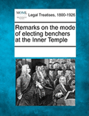 bokomslag Remarks on the Mode of Electing Benchers at the Inner Temple