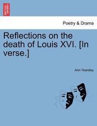 bokomslag Reflections on the Death of Louis XVI. [In Verse.]