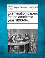 bokomslag Examination Papers for the Academic Year 1893-94.