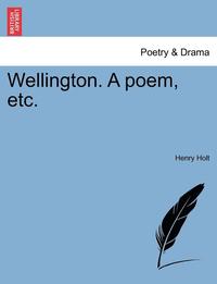 bokomslag Wellington. A poem, etc.