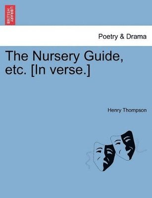 Henry Thompson - Nursery Guide, etc. [In verse.], Häftad