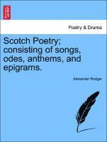 Alexander Rodger - Scotch Poetry; consisting of songs, odes, anthems, and epigrams., Häftad