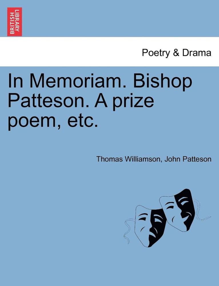 In Memoriam. Bishop Patteson. a Prize Poem, Etc. 1