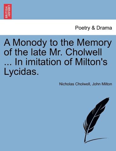 bokomslag A Monody to the Memory of the Late Mr. Cholwell ... in Imitation of Milton's Lycidas.