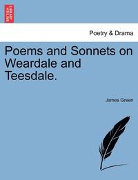 bokomslag Poems and Sonnets on Weardale and Teesdale.