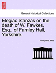 bokomslag Elegiac Stanzas on the Death of W. Fawkes, Esq., of Farnley Hall, Yorkshire.