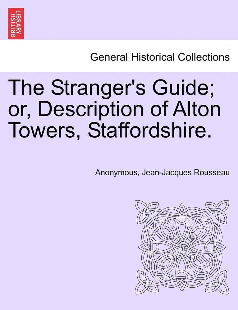 The Stranger's Guide; Or, Description of Alton Towers, Staffordshire. 1