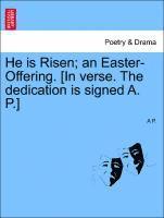 bokomslag He Is Risen; An Easter-Offering. [in Verse. the Dedication Is Signed A. P.]