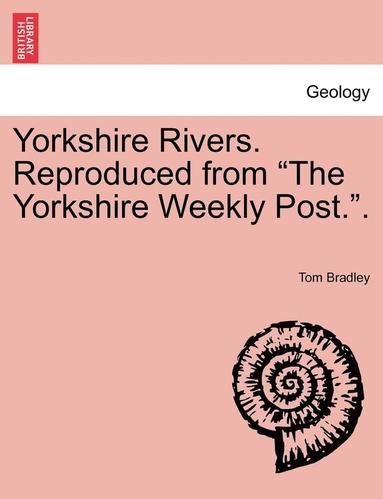 bokomslag Yorkshire Rivers. Reproduced from "The Yorkshire Weekly Post.."
