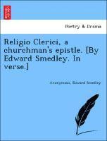 bokomslag Religio Clerici, a Churchman's Epistle. [By Edward Smedley. in Verse.]