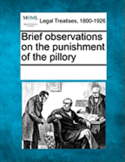 Brief Observations on the Punishment of the Pillory 1