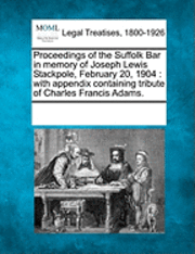 Proceedings of the Suffolk Bar in Memory of Joseph Lewis Stackpole, February 20, 1904 1