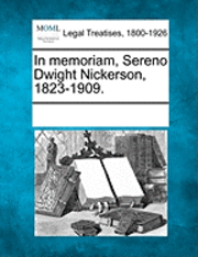 In Memoriam, Sereno Dwight Nickerson, 1823-1909. 1