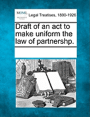 bokomslag Draft of an ACT to Make Uniform the Law of Partnershp.