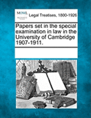 bokomslag Papers Set in the Special Examination in Law in the University of Cambridge 1907-1911.