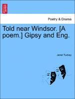 bokomslag Told Near Windsor. [a Poem.] Gipsy and Eng.