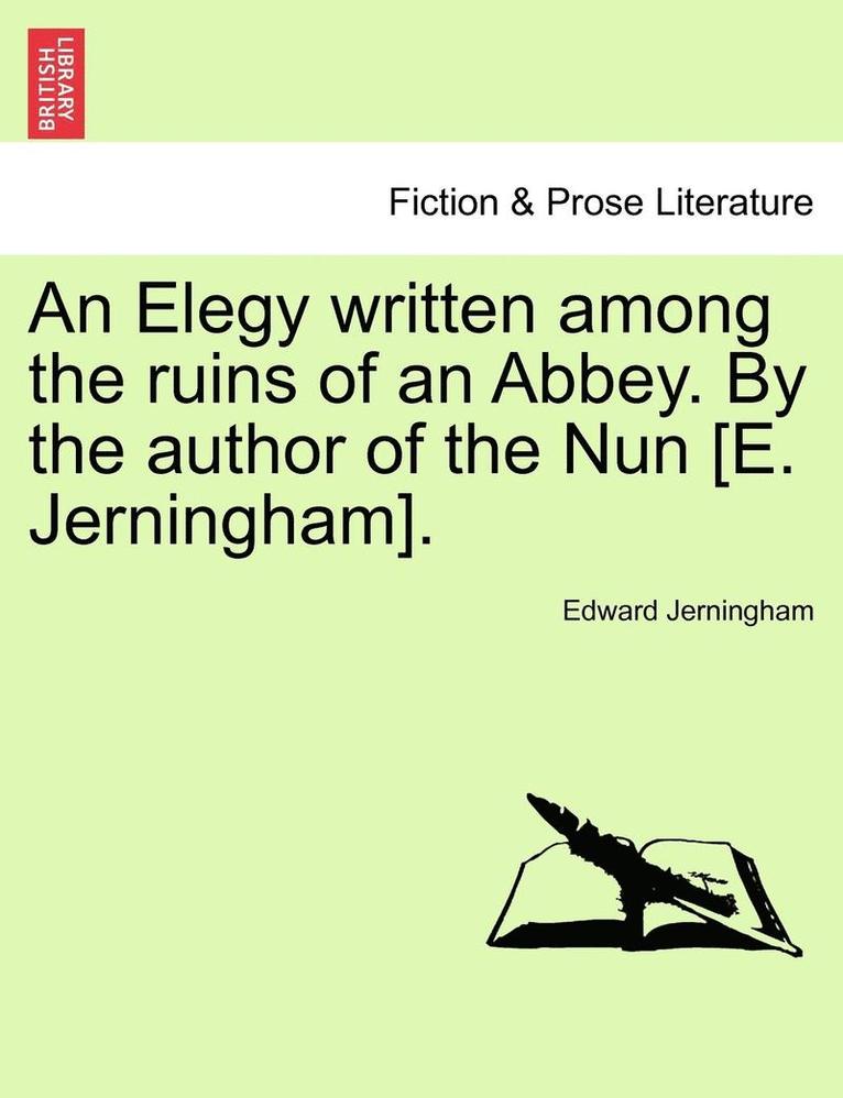 Edward Jerningham - Elegy Written Among the Ruins of an Abbey. by the Author of the Nun [e. Jerningham]., Häftad