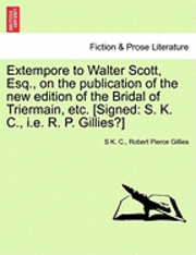 bokomslag Extempore to Walter Scott, Esq., on the Publication of the New Edition of the Bridal of Triermain, Etc. [signed