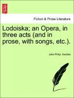 John Philip Kemble, John Philip. Kemble - Lodoiska; An Opera, in Three Acts (and in Prose, with Songs, Etc.)., Häftad