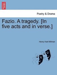 bokomslag Fazio. a Tragedy. [In Five Acts and in Verse.]