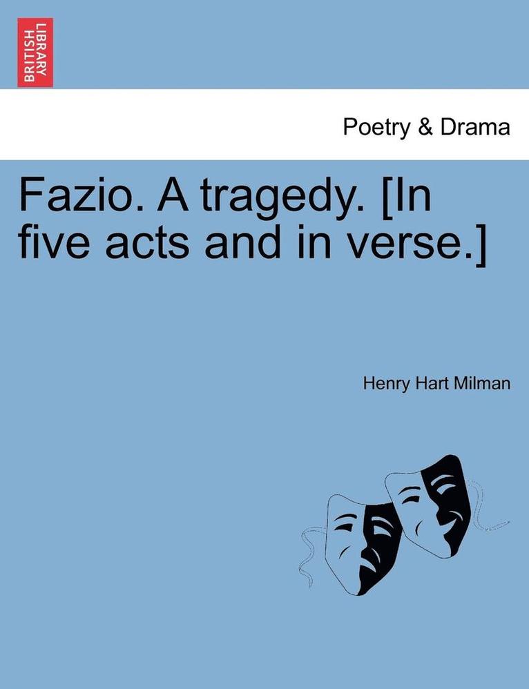 Fazio. A tragedy. [In five acts and in verse.] 1