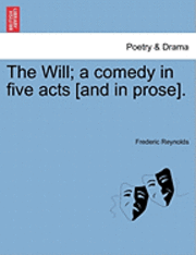 bokomslag The Will; A Comedy in Five Acts [And in Prose].