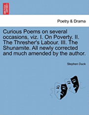 Curious Poems on Several Occasions, Viz. I. on Poverty. II. the Thresher's Labour. III. the Shunamite. All Newly Corrected and Much Amended by the Author. 1