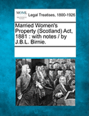 bokomslag Married Women's Property (Scotland) ACT, 1881: With Notes / By J.B.L. Birnie.
