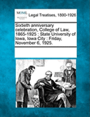 bokomslag Sixtieth Anniversary Celebration, College of Law, 1865-1925