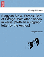 bokomslag Elegy on Sir W. Forbes, Bart. of Pitsligo. with Other Pieces in Verse. [with an Autograph Letter by the Author.]
