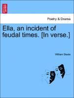 William Steele - Ella, an incident of feudal times. [In verse.], Häftad