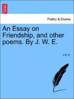 bokomslag An Essay on Friendship, and Other Poems. by J. W. E.