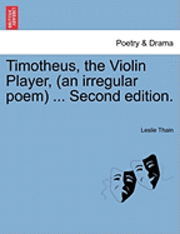Timotheus, the Violin Player, (an Irregular Poem) ... Second Edition. 1