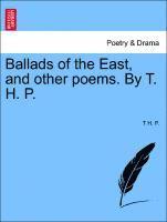 bokomslag Ballads of the East, and Other Poems. by T. H. P.