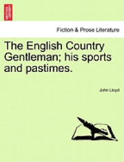 English Country Gentleman; His Sports and Pastimes. 1