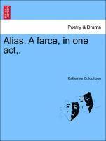 Alias. a Farce, in One Act, . 1