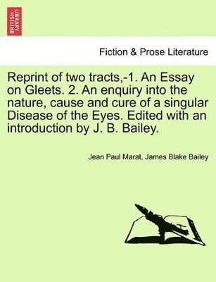 Jean Paul Marat, James Blake Bailey - Reprint of two tracts, -1. An Essay on Gleets. 2. An enquiry into the nature, cause and cure of a singular Disease of the Eyes. Edited with an introduction by J. B. Bailey., Häftad