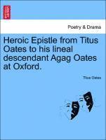 bokomslag Heroic Epistle from Titus Oates to His Lineal Descendant Agag Oates at Oxford.