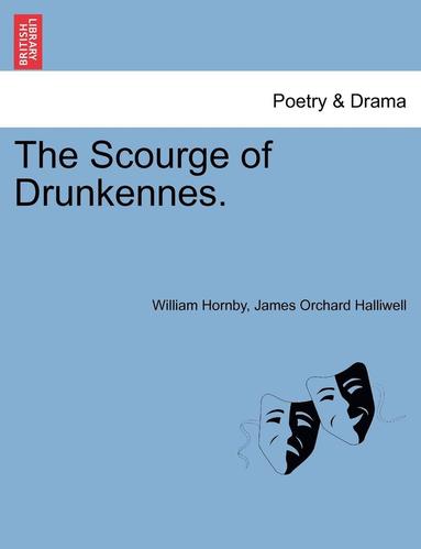 William Hornby, James Orchard Halliwell - Scourge of Drunkennes., Häftad