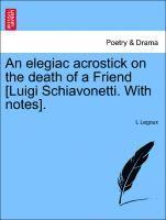 An Elegiac Acrostick on the Death of a Friend [luigi Schiavonetti. with Notes]. 1