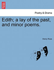 Henry Rose - Edith; A Lay of the Past, and Minor Poems., Häftad