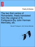 bokomslag The Two First Cantos of Richardetto, Freely Translated from the Original of N. Fortiguerra [By John Herman Merivale], Etc.