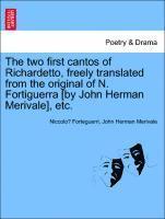 Niccolò Forteguerri, John Herman Merivale - two first cantos of Richardetto, freely translated from the original of N. Fortiguerra [by John Herman Merivale], etc., Häftad